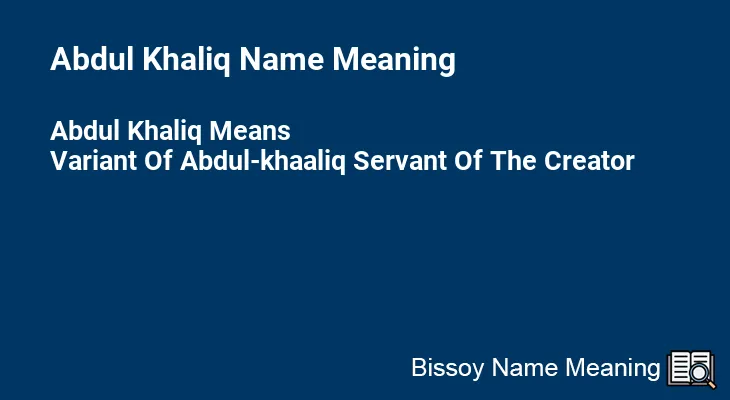 Abdul Khaliq Name Meaning